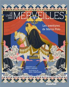 Le Livre des merveilles. Les aventures de Marco Polo - Lavagno Enrico - Tamphanon Meel - Dulac Marie-Yvon