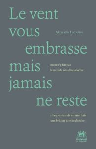 Le vent vous embrasse mais jamais ne reste - Lecoultre Alexandre - Holdban Cécile A.