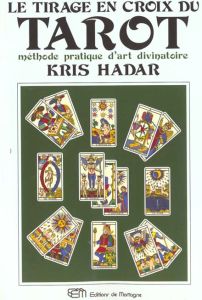 Le tirage en croix du tarot. Méthode pratique d'art divinatoire - Hadar Kris