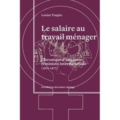 Le salaire au travail ménager. Chronique d'une lutte féministe internationale (1972-1977) - Toupin Louise