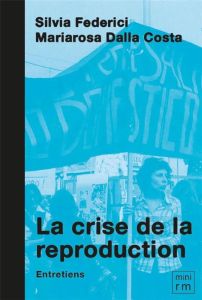 La crise de la reproduction sociale. Entretiens - Federici Silvia - Dalla Costa Mariarosa - Toupin L