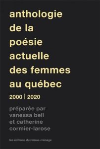 Anthologie poésie actuelle des femmes au Québec. 2000-2020 - Bell Vanessa - Cormier-Larose Catherine