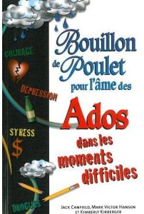 Bouillon de poulet pour l'âme des ados dans les moments difficiles - Canfield Jack, Hansen Mark Victor, Kirberger Kimbe