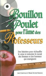 Bouillon de poulet pour l'âme des Professeurs - Canfield Jack - Desbiens Annie - Boudreault Mivill