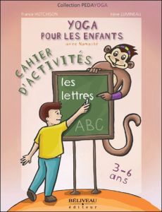 Yoga pour les enfants. Les lettres, Cahier d'activités, 3 à 6 ans - Hutchison France - Lumineau Irène