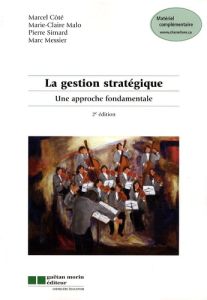 La gestion stratégique. Une approche fondamentale, 2e édition - Côté Marcel - Malo Marie-Claire - Simard Pierre -