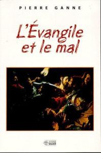 L'Evangile et le mal - Ganne Pierre