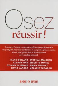 Osez réussir ! - Boilard Marc - Finn Steven - Guimond Sylvain - Lar