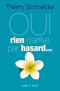 Oui, rien n'arrive par hasard... - Schneider Thierry