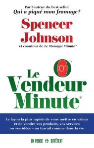 Le vendeur minute. La façon la plus rapide de vous mettre en valeur et de vendre vos produits, vos s - Johnson Spencer - Roy Jocelyne