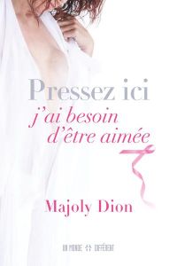 Pressez ici, j'ai besoin d'être aimée - Dion Majoly