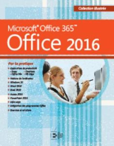 Microsoft Office 365. Edition 2016 - Goulet Reynald - Michel Colette - Piette William