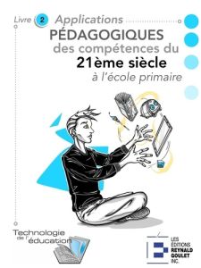 Applications pédagogiques des compétences du 21e siècle à l'école primaire. Livre 2. Activités pour - Girard Marc-André