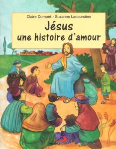 Jésus, une histoire d'amour - Dumont Claire - Lacoursière Suzanne