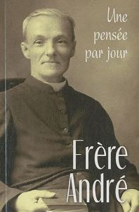 Frère André. Une pensée par jour - Gauthier Jacques