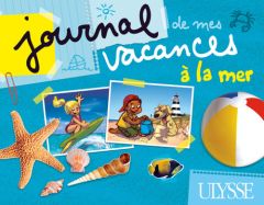 Journal de mes vacances à la mer - Berger Marc - Brodeur Julie - Biet Pascal