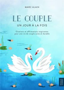 Le couple, un jour à la fois. Citations et affirmations inspirantes pour une vie de couple saine et - Alain Marc