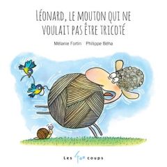 Léonard, le mouton qui ne voulait pas être tricoté - Fortin Mélanie - Béha Philippe