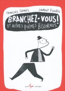 Branchez-vous ! Et autres poèmes biscornus - Gravel François - Pinabel Laurent