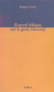 Regard éthique sur le geste éducatif - Cevey Roger - Jutras France