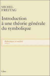 Dialectique et société. Volume 2, Introduction à une théorie générale du symbolique - Freitag Michel