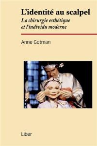 L'identité au scalpel. La chirurgie esthétique et l'individu moderne - Gotman Anne