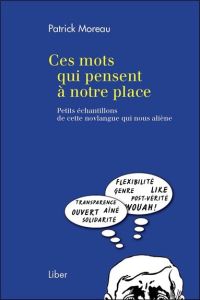 Ces mots qui pensent à notre place. Petits échantillons de cette novlangue qui nous aliène - Moreau Patrick