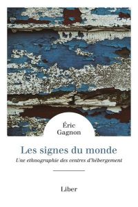 Les signes du monde. Une ethnographie des centres d'hébergement - Gagnon Eric