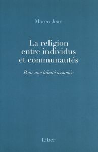 La religion entre individus et communautés. Pour une laïcité assumée - Jean Marco