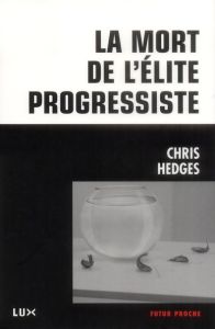 La mort de l'élite progressiste - Hedges Chris - Calvé Nicolas