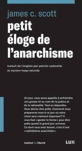 Petit éloge de l'anarchisme - Scott James C. - Cadorette Patrick - Heap-Lalonde