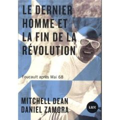 Le dernier homme et la fin de la révolution. Foucault après Mai 98 - Zamora Daniel - Dean Mitchell