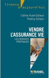 Vendre l'assurance vie. Les bonnes pratiques - Huet-Scheur Céline - Scheur Thierry - Bourmault Je