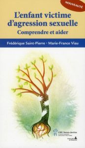 L'enfant victime d'agression sexuelle. Comprendre et aider - Saint-Pierre Frédérique - Viau Marie-France