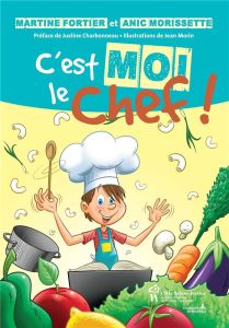 C'est moi le chef ! - Fortier Martine - Morissette Anic - Charbonneau Ju