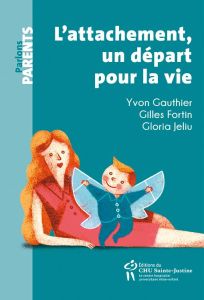 L'attachement, un départ pour la vie - Gauthier Yvon - Fortin Gilles - Jeliu Gloria