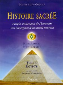 Histoire sacrée. Tome 2 : périples initiatiques de l'humanité - Lessard Pierre