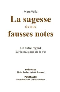 La sagesse de nos fausses notes. Un autre regard sur la musique de la vie - Vella Marc - Soulier Olivier - Brochard Nathalie -