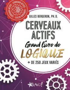 Cerveaux actifs. Grand livre de logique - Bergeron Gilles - Harbec Lise