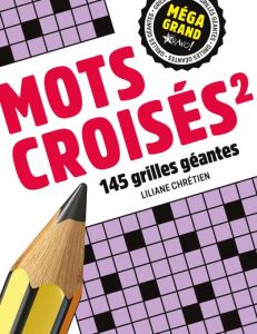 Mots croisés 2. 145 grilles géantes - Chrétien Liliane