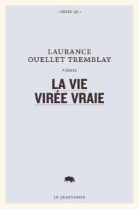 La vie virée vraie - Ouellet Tremblay Laurance