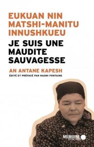 Je suis une maudite sauvagesse. Edition bilingue innu-français - Antane Kapesh An - Fontaine Naomi - Mailhot José