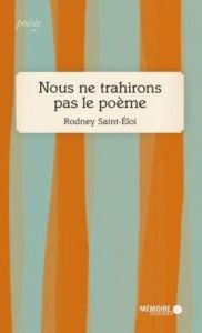 Nous ne trahirons pas le poème - Saint-Eloi Rodney