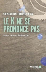 Le K ne se prononce pas - Thammavongsa Souvankham - Lessard Véronique