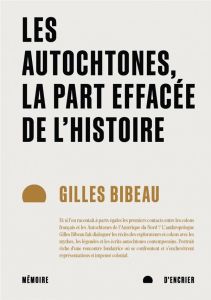 Les Autochtones, la part effacée de l'Histoire - Bibeau Gilles