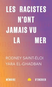 Les racistes n'ont jamais vu la mer - Saint-Eloi Rodney - El-Ghadban Yara