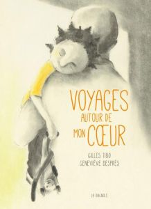 Voyages autour de mon coeur - Tibo Gilles - Després Geneviève