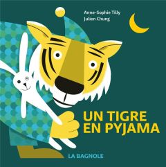 Un tigre en pyjama - Chung Julien - Tilly Anne-Sophie