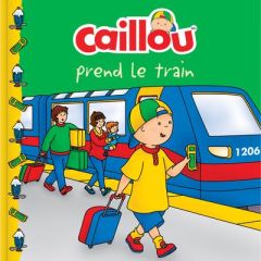 Caillou : Caillou prend le train - Paradis Anne - Allard Mario