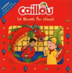 Caillou : Le nouvel an chinois - Delporte Corinne - Allard Mario - Lehouillier Eric